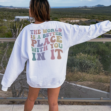 Load image into Gallery viewer, The World is Better with You Women&#39;s Sweatshirt
